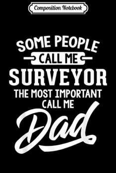 Paperback Composition Notebook: Mens Most Important Surveyor Dad Fathers Day Gift Journal/Notebook Blank Lined Ruled 6x9 100 Pages Book