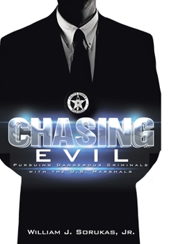 Hardcover Chasing Evil: Pursuing Dangerous Criminals with the U.S. Marshals Book