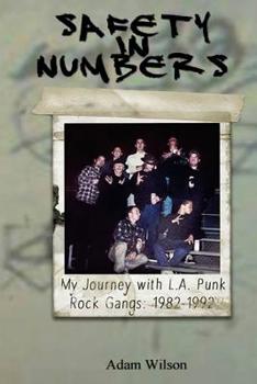 Paperback Safety In Numbers: My Journey with L.A. Punk Rock Gangs 1982-1992 Book
