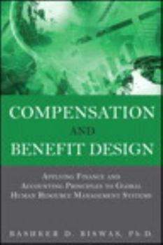 Hardcover Compensation and Benefit Design: Applying Finance and Accounting Principles to Global Human Resource Management Systems Book