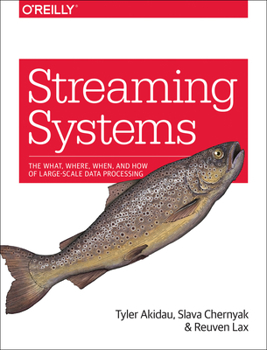 Paperback Streaming Systems: The What, Where, When, and How of Large-Scale Data Processing Book