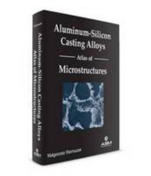 Hardcover Aluminum-Silicon Casting Alloys: Atlas of Microstructures Book