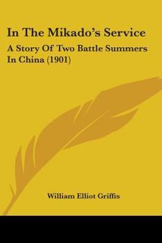 In the Mikado's Service: A Story of Two Battle Summers in China