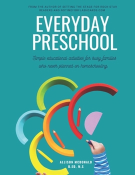 Paperback Everyday Preschool: Simple educational activities for busy families who never planned on homeschooling. Book