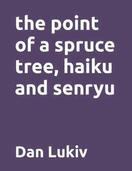 Paperback The point of a spruce tree, haiku and senryu Book