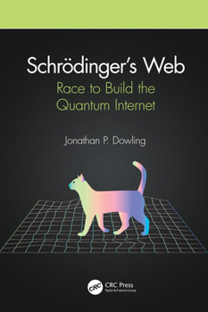 Hardcover Schrödinger's Web: Race to Build the Quantum Internet Book