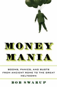 Hardcover Money Mania: Booms, Panics, and Busts from Ancient Rome to the Great Meltdown Book