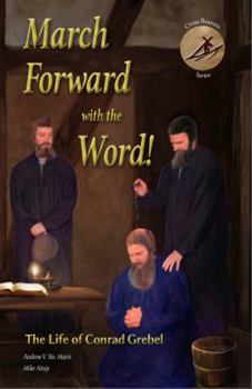 Paperback March Forward with the Word!: The Life of Conrad Grebel Book
