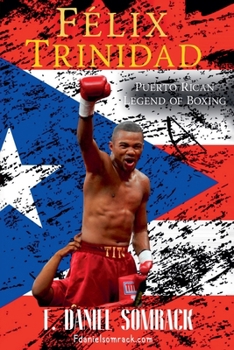 Paperback Félix Trinidad: Puerto Rican Legend of Boxing Book