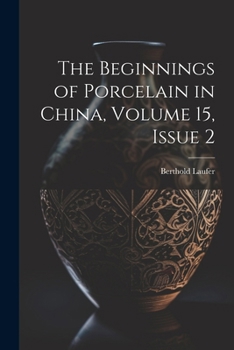 Paperback The Beginnings of Porcelain in China, Volume 15, issue 2 Book