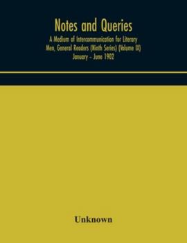 Paperback Notes And Queries; A Medium Of Intercommunication For Literary Men, General Readers (Ninth Series) (Volume Ix) January - June 1902 Book