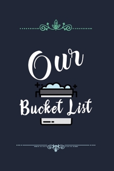 Paperback Our Bucket List: Our list of dreams for couples we want to achieve Book