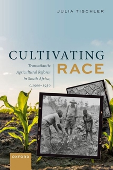 Hardcover Cultivating Race: Transatlantic Agricultural Reform in South Africa, C. 1900-1950 Book
