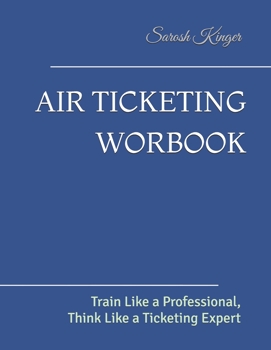 Paperback Air Ticketing Worbook: Train Like a Professional, Think Like a Ticketing Expert Book