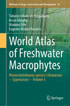 Hardcover World Atlas of Freshwater Macrophytes: Monocotyledonous Species I (Acoraceae - Cyperaceae) - Volume 3 Book