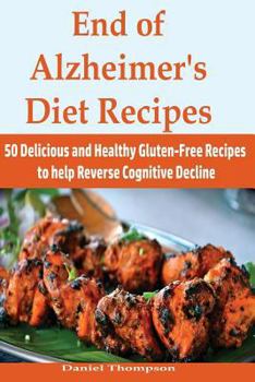Paperback End of Alzheimer's Diet Recipes: 50 Delicious and Healthy Gluten-Free Recipes to Help Reverse Cognitive Decline Book