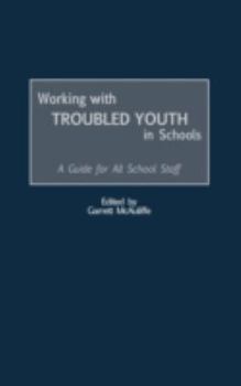 Hardcover Working with Troubled Youth in Schools: A Guide for All School Staff Book