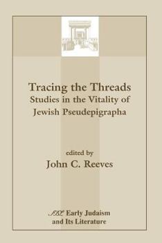 Tracing the Threads: Studies in the Vitality of Jewish Pseudepigrapha