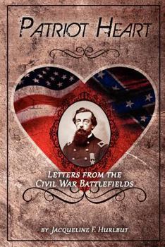 Patriot Heart: Letters from the Civil War Battlefields