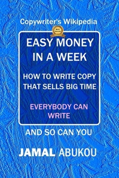 Paperback Easy Money In A Week: How To Write Copy That Sells Big Time, The Copywriter's Wikipedia, Everybody Can Write Book