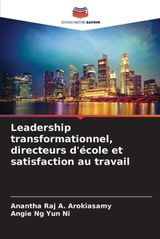 Leadership transformationnel, directeurs d'école et satisfaction au travail (French Edition)