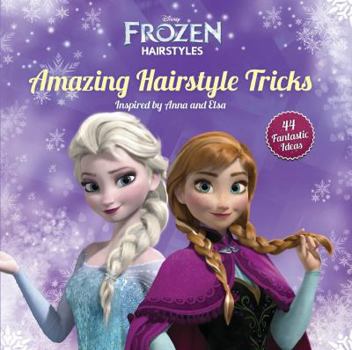 Paperback Disney Frozen Amazing Hairstyle Tricks: Inspired by Anna and Elsa (Disney Frozen Hairstyles) Book