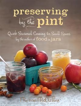 Hardcover Preserving by the Pint: Quick Seasonal Canning for Small Spaces from the Author of Food in Jars Book