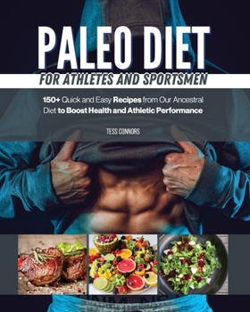 Paleo Diet for Athletes and Sportsmen: 150+ Quick and Easy Recipes from Our Ancestral Diet to Boost Health and Athletic Performance