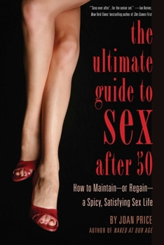 Paperback Ultimate Guide to Sex After 50: How to Maintain - Or Regain - A Spicy, Satisfying Sex Life Book