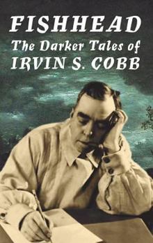Hardcover Fishhead: The Darker Tales of Irvin S. Cobb Book
