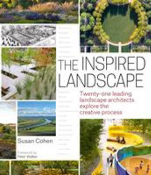 Hardcover The Inspired Landscape: Twenty-One Leading Landscape Architects Explore the Creative Process Book