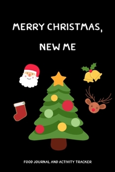 Merry Chrismas,New Me: Food Journal and Activity Tracker.Mood,Wake Up,Eat,Drink Log,Healthy Notebook,6x9,100 pages
