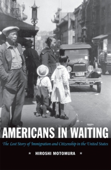 Paperback Americans in Waiting: The Lost Story of Immigration and Citizenship in the United States Book