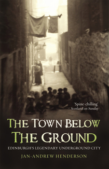 Paperback The Town Below the Ground: Edinburgh's Legendary Underground City Book