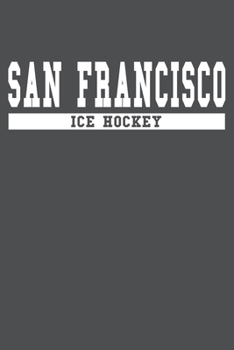 San Francisco Ice Hockey: American Campus Sport Lined Journal Notebook