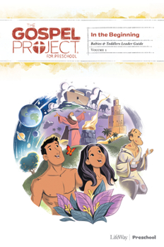 The Gospel Project for Preschool: Babies and Toddlers Leader Guide - Volume 1 in the Beginning, Volume 11