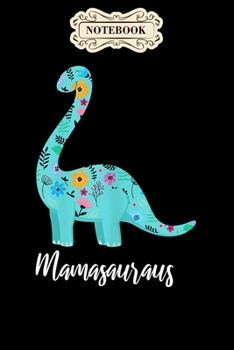 Notebook: Womens mothers day mamasaurus dinosaur Notebook, mother's day  gifts, mom birthday gifts, mothers day gift from daughter, son, for mom , daughter ,6" x 9"/Notebook