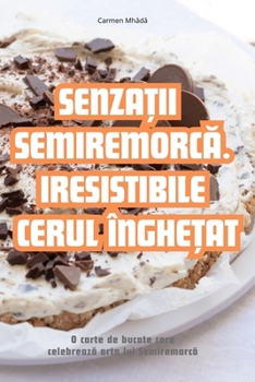 Paperback SenzaȚii SemiremorcĂ. Iresistibile Cerul ÎngheȚa [Romanian] Book