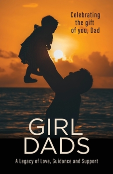 Paperback Girl Dads: Celebrating the gift of you, Dad A Legacy of Love, Guidance and Support Book