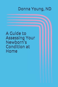 Paperback A Guide to Asssessing Your Newborn's Condition at Home: A Must For Every Home Birth Book