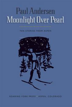 Hardcover Moonlight Over Pearl: Ten Stories From Aspen Book