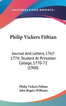 Hardcover Philip Vickers Fithian: Journal And Letters, 1767-1774; Student At Princeton College, 1770-72 (1900) Book