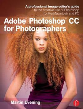 Paperback Adobe Photoshop CC for Photographers: A Professional Image Editor's Guide to the Creative Use of Photoshop for the Macintosh and PC Book