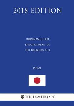 Paperback Ordinance for Enforcement of the Banking Act (Japan) (2018 Edition) Book
