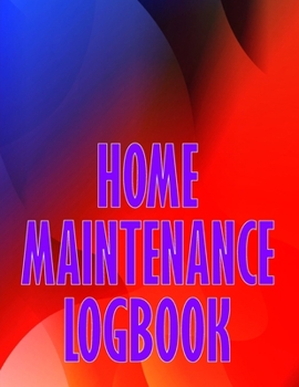 Home Maintenance Logbook: Handyman Tracker To Record of Maintenance for Date, Phone, Sketch Detail, System Appliance Perfect Gift Idea