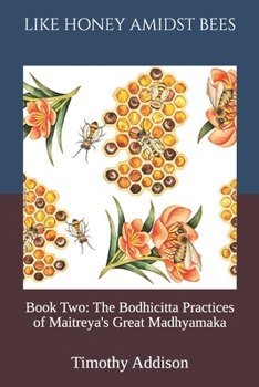 Paperback Like Honey, Amongst Bees: Book Two: The Bodhicitta Practices of Maitreya's Great Madhyamaka Book