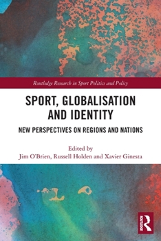 Paperback Sport, Globalisation and Identity: New Perspectives on Regions and Nations Book