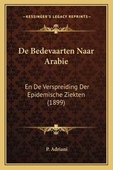 Paperback De Bedevaarten Naar Arabie: En De Verspreiding Der Epidemische Ziekten (1899) [Dutch] Book