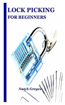Paperback Lock Picking for Beginners: Potential Guide on Everything You Need to Know on How to Stylishly Pick Locks Plus Vital Instructions on every detaile Book