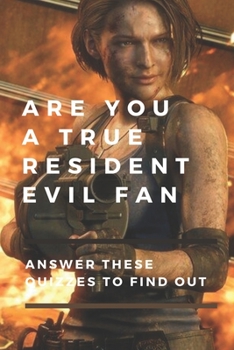 Are You a True Resident Evil Fan: Answer These Quizzes to Find Out: Resident Evil Trivia